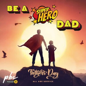 Father’s Day Service | Be a Superhero Dad