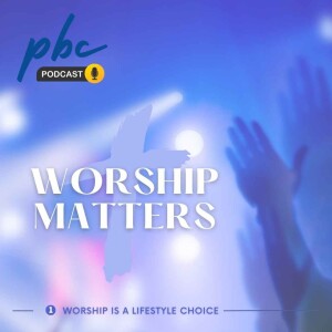 Worship Matters (1) | Worship is a Lifestyle Choice