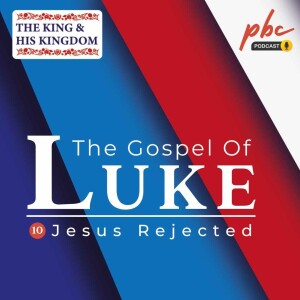 Luke Series (10) | Jesus Rejected