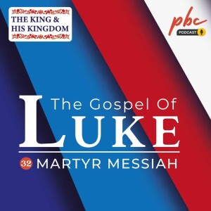 Luke Series (32) | Martyr Messiah