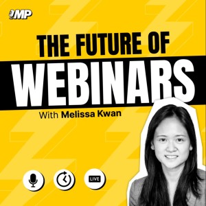 The Future of Webinars with Melissa Kwan