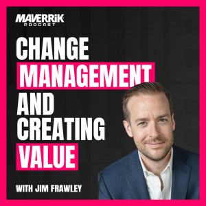 Change Management and Creating Value with Jim Frawley