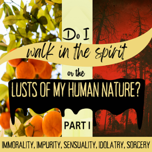 Ep. 1254:  Do I Walk in the Spirit or the Lusts of My Human Nature? (Part I)