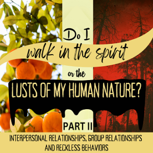 Ep. 1255: Do I Walk in the Spirit or the Lusts of My Human Nature? (Part II)