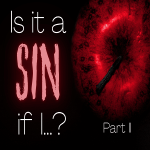 Ep. 1241: Is It a Sin if I...? (Part II)