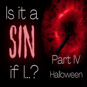 Ep. 1252: Is It a Sin if I...?  (Part IV)