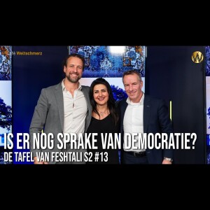 IS ER NOG SPRAKE VAN DEMOCRATIE? - Tafel van Feshtali S2 #13