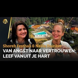 Van Angst naar Vertrouwen: Leef vanuit je Hart | Shohreh Feshtali & Nadia Duinker