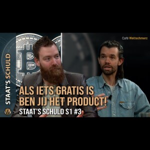 Als iets gratis is ben jij het product! - Staat’s Schuld S1 #3