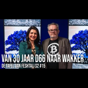 Van 30 jaar D66 naar wakker - Tafel van Feshtali S2 #14