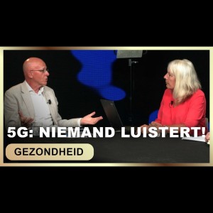 5G: Niemand luistert! - Jan van Gils met Rob Verboog en Vera Verhagen