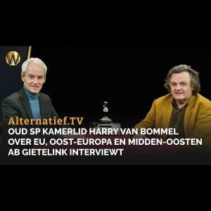 Oud SP kamerlid Harry van Bommel over EU, Oost-Europa en Midden-Oosten. Ab Gietelink interviewt