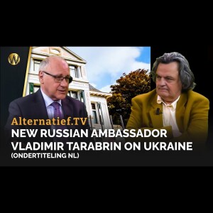 New Russian Ambassador Vladimir Tarabrin on Ukraine (NL vertaling). Interview Ab Gietelink