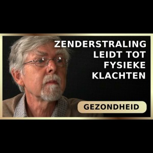 Zenderstraling leidt tot fysieke klachten - Jan van Gils met Maarten Spaargaren