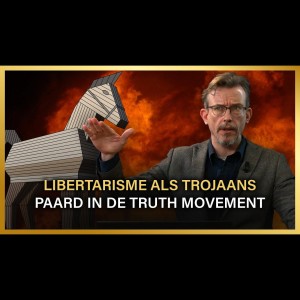 Libertarisme als Trojaans Paard in de Truth Movement - Anthony Migchels