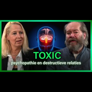 Toxic: Psychopathie en destructieve relaties (deel 1) - Kiki Scheepens en Jan Storms