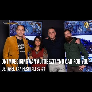 Ontmoediging van autobezit ”NO CAR FOR YOU” - Tafel van Feshtali S2 #4