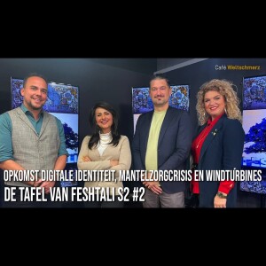 -Opkomst digitale identiteit, mantelzorgcrisis en windturbines - Tafel van Feshtali S2 #2