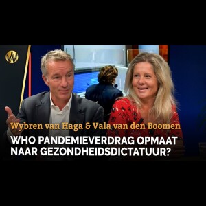 WHO Pandemieverdrag opmaat naar gezondheidsdictatuur? | wybren van Haga | Vala van den Boomen