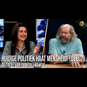 Huidige politiek haat mensheid! Deel 2 - Tafel van Feshtali S2 #10