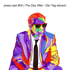 press.cast #04 | The Day After - Der Tag danach