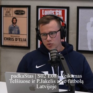 padkaStas | S02 E08 | Veiksmas Telšiuose ir P.Jakelis apie futbolą Latvijoje