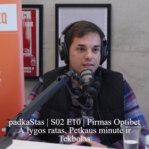 padkaStas | S02 E10 | Pirmas Optibet A lygos ratas, Petkaus minutė ir Tekbolas