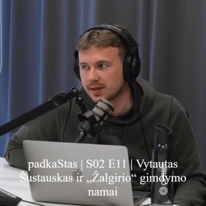 padkaStas | S02 E11 | Vytautas Šustauskas ir „Žalgirio“ gimdymo namai