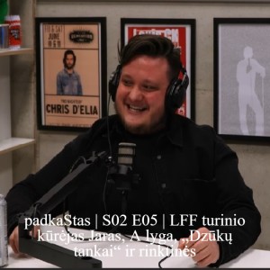 padkaStas | S02 E05 | LFF turinio kūrėjas Jaras, A lyga, „Dzūkų tankai“ ir rinktinės