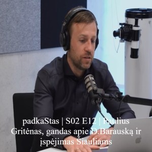 padkaStas | S02 E12 | Paulius Gritėnas, gandas apie D.Barauską ir įspėjimas Šiauliams