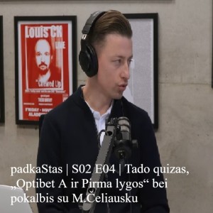 padkaStas | S02 E04 | Tado quizas, „Optibet A ir Pirma lygos“ bei pokalbis su M.Čeliausku