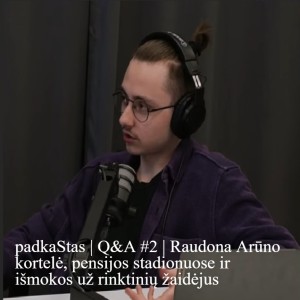 padkaStas | Q&A #2 | Raudona Arūno kortelė, pensijos stadionuose ir išmokos už rinktinių žaidėjus