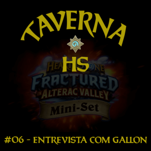 Taverna HS #06 - Entrevista com Gallon (Designer da Blizzard!)