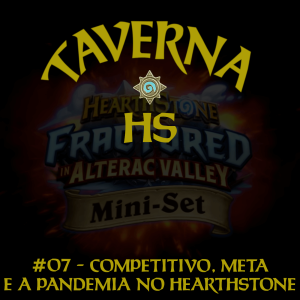Taverna HS #07 - Competitivo, Meta e a Pandemia no Hearthstone