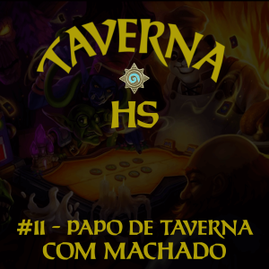 Taverna HS #11 - Papo de Taverna com Machado e Nova Expansão