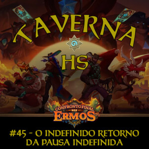 Taverna HS #45 - O Indefinido Retorno da Pausa Indefinida