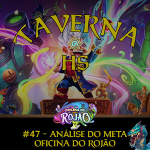 Taverna HS #47 - Análise do Meta de Oficina do Rojão