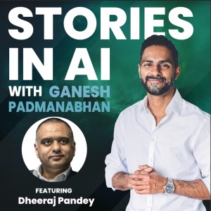 Invisible AI, Developer Empowerment, Leadership In Turbulent Times | Dheeraj Pandey | Stories in AI