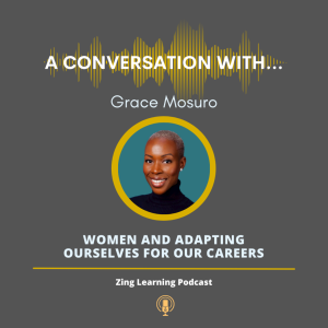 A Conversation With...Grace Mosuro - Women & Adapting In Our Careers