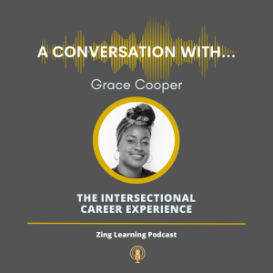 A Conversation With...Grace Cooper - The Intersectional Career Experience