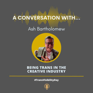 A Conversation With Ash Bartholomew - Being Trans in the Creative Industry