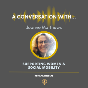 A Conversation With...Joanne Matthews - Women & Social Mobility