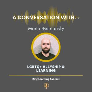 A Conversation With...Mario Bystriansky - LGBTQ+ Allyship & Learning