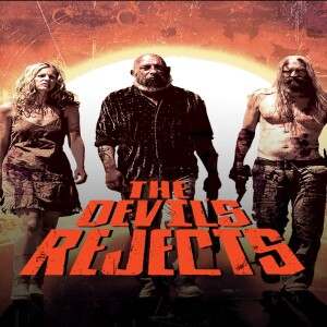 Ep.28 - The Devil’s Rejects (2005)