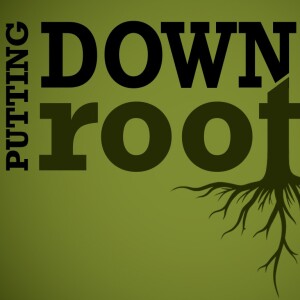 Putting Down Roots - 1/5/25