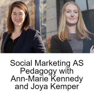 Social Marketing AS Pedagogy with Ann-Marie Kennedy and Joya Kemper