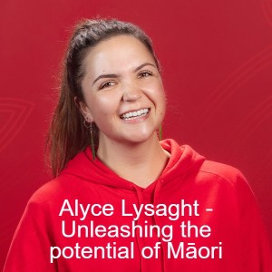 Alyce Lysaght - Unleashing the potential of Māori