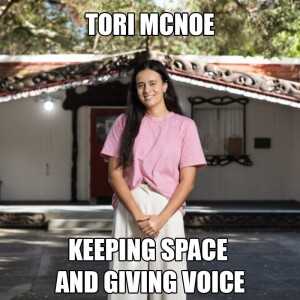 Tori McNoe - Keeping Space and Giving Voice