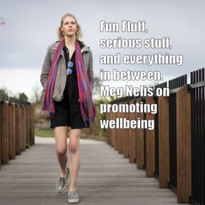 Fun Fluff to Serious Stuff - Meg Nelis on Promoting Wellbeing