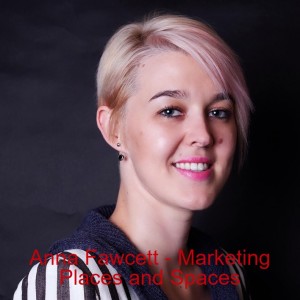 Anna Fawcett - Marketing Places and Spaces